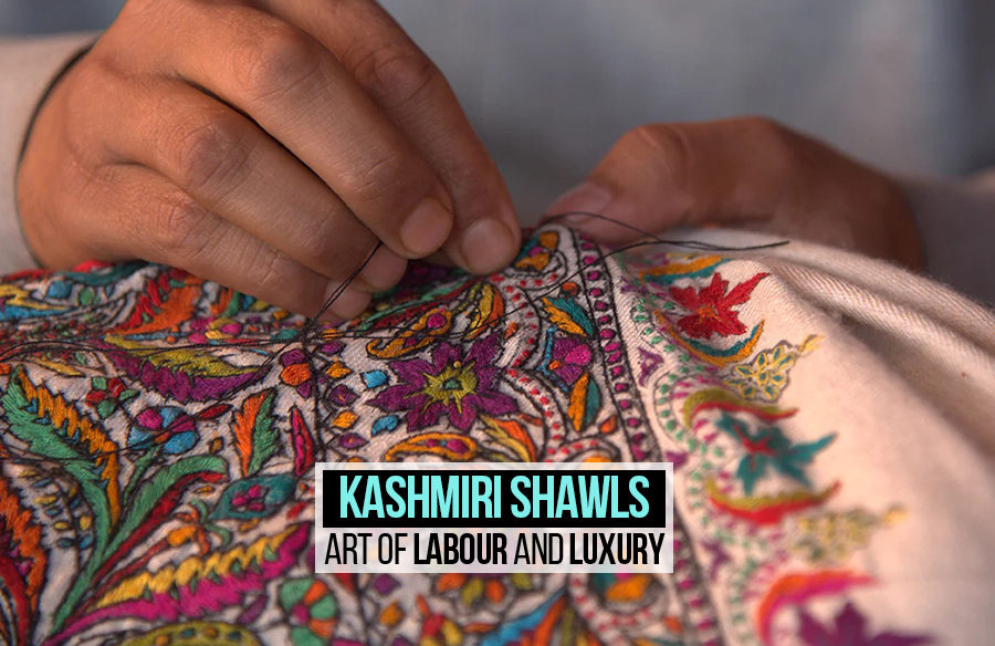 Kashmiri Shawls- Art of Labour and Luxury