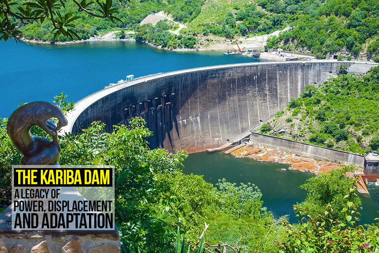 The Kariba Dam: A Legacy of Power, Displacement, and Adaptation