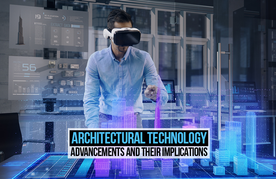 Architectural Technology: Advancements and Their Implications
