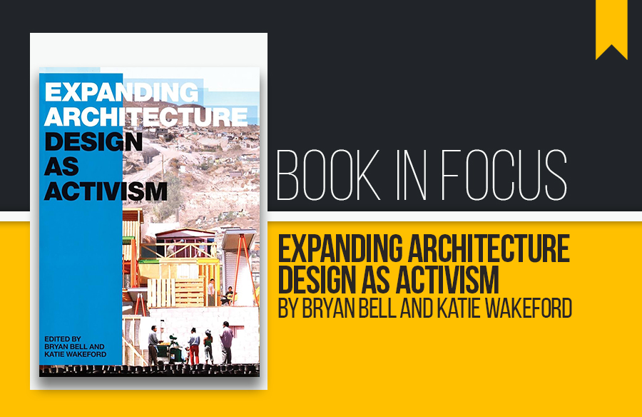 Book In Focus: Expanding Architecture: Design as Activism by Bryan Bell and Katie Wakeford