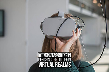 The New Architects: Designing the Future in Virtual Realms