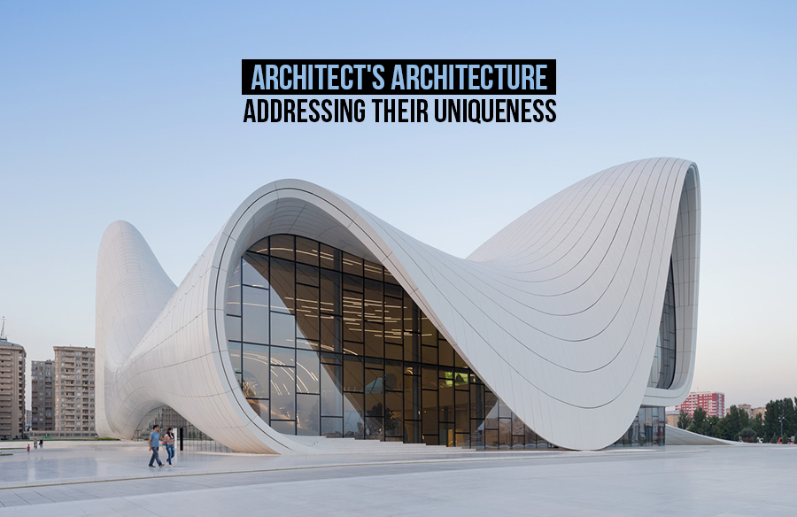 Architect’s Architecture- Addressing their uniqueness