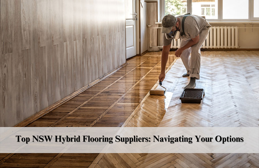 Top NSW Hybrid Flooring Suppliers: Navigating Your Options