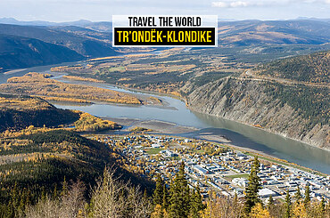 Travel the World: Tr’ondëk-Klondike