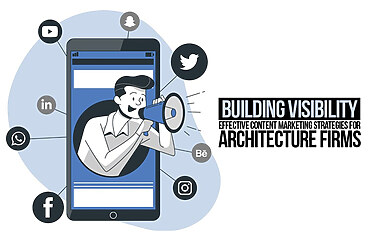 Building Visibility: Effective Content Marketing Strategies for Architecture Firms