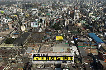 Adaptive Reuse of Abandoned Tannery Buildings in Dhaka City