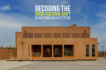 Decoding the Socio-Cultural Shift in Nigerian Architecture