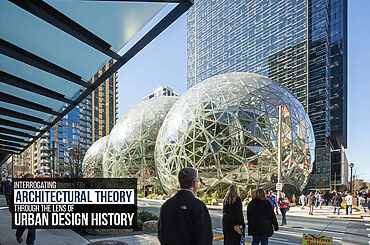 Interrogating Architectural Theory Through the Lens of Urban Design History