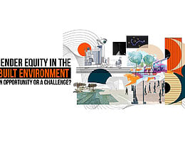 Gender Equity in the Built Environment- An Opportunity or a Challenge?