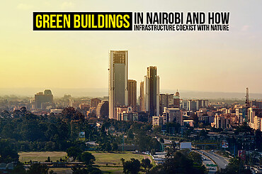 Green Buildings in Nairobi And How Infrastructure Coexist With Nature