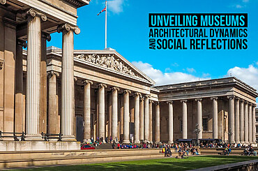Unveiling Museums: Architectural Dynamics and Social Reflections