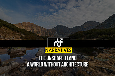 The Unshaped Land: A World Without Architecture