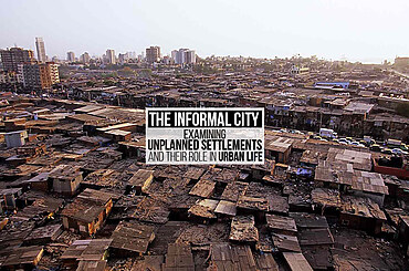 The Informal City: Examining Unplanned Settlements and Their Role in Urban Life