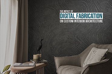 The Impact of Digital Fabrication on Custom Interior Architecture