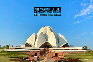 Art as Architecture: Exploring Sculptural Buildings and Their Cultural Impact