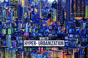 What is Hyper- Urbanization?
