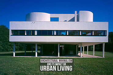 Architectural Minimalism and Its Impact on Urban Living