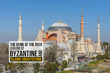 The Dome of the Rock: A Blend of Byzantine and Islamic Architecture