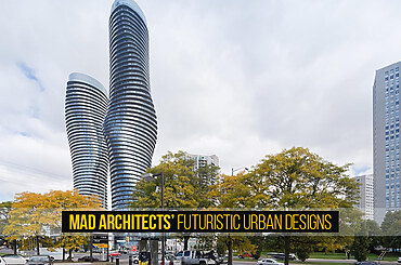 MAD Architects’ Futuristic Urban Designs