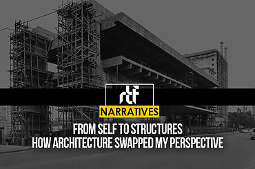 From Self to Structures: How Architecture Swapped my Perspective