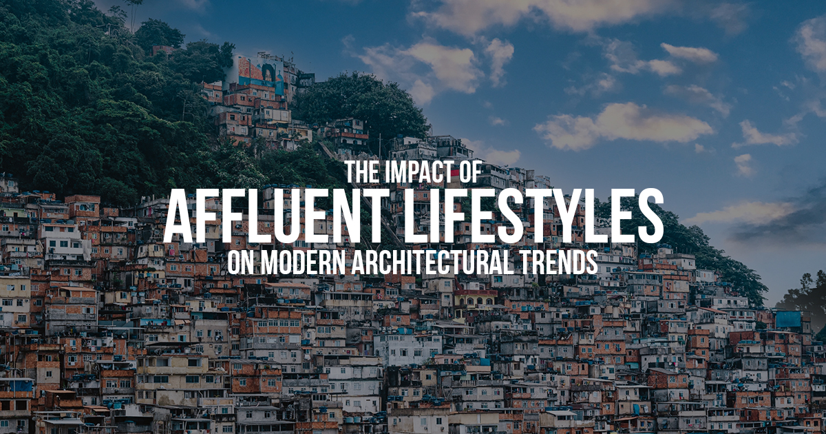 The Impact of Affluent Lifestyles on Modern Architectural Trends - RTF ...