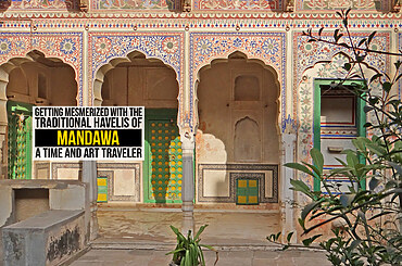 Getting Mesmerized with the Traditional Havelis of Mandawa: A Time and Art Traveler