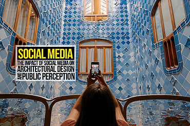 Social Media: The Impact of Social Media on Architectural Design and Public Perception