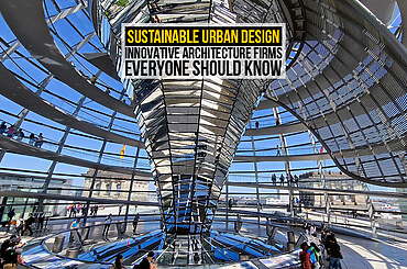 Sustainable Urban Design: Innovative Architecture Firms Everyone Should Know