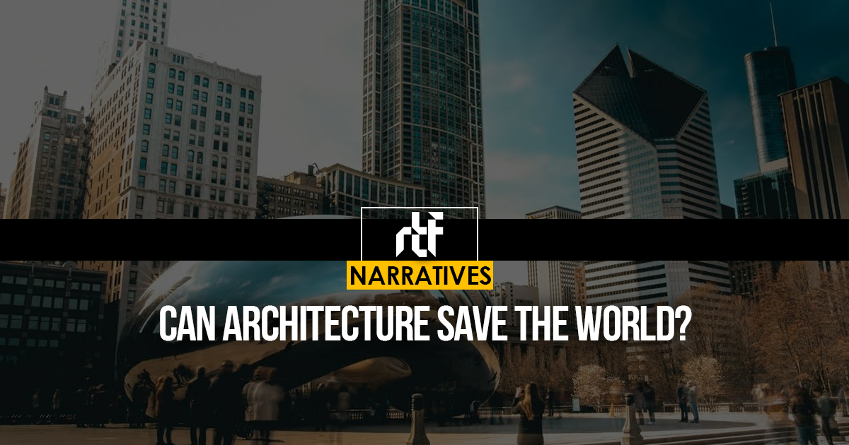 Can Architecture Save the World? - RTF | Rethinking The Future