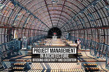 Project Management in Architecture: Bridging Creativity and Execution