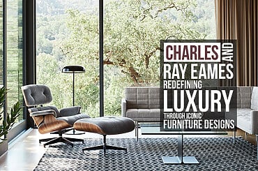 Charles and Ray Eames: Redefining Luxury Through Iconic Furniture Designs