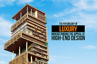 The Psychology of Luxury: Understanding the Appeal of High-End Design