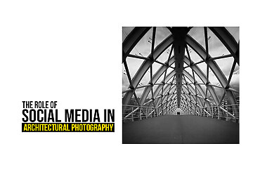The Role of Social Media in Architectural Photography