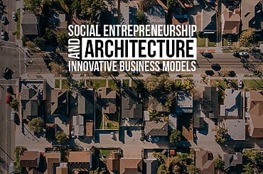 Social Entrepreneurship and Architecture: Innovative Business Models
