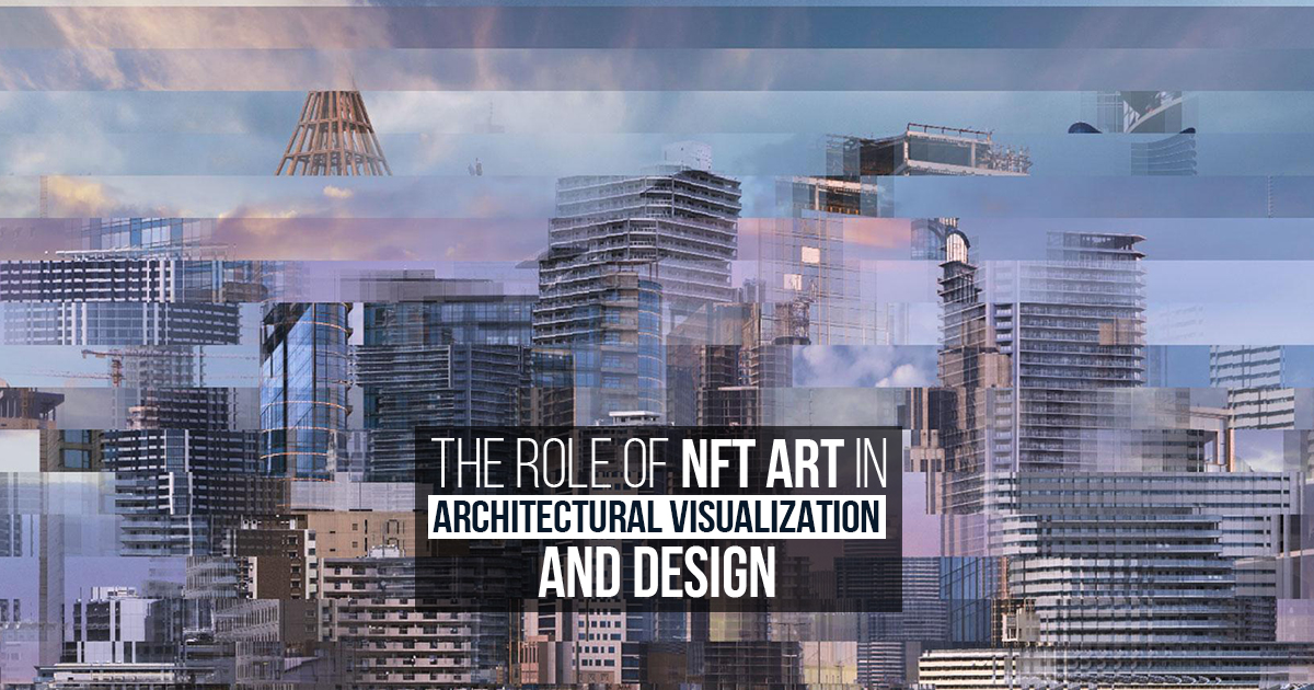 The Role of NFT Art in Architectural Visualization and Design - RTF ...