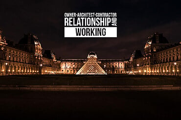 Owner-Architect-Contractor Relationship and Working
