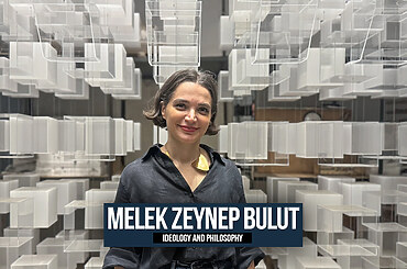 Melek Zeynep Bulut: Ideology and Philosophy