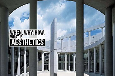 When, why, how, what is aesthetics