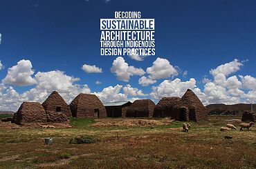 Decoding Sustainable Architecture Through Indigenous Design Practices