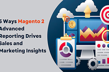 5 Ways Magento 2 Advanced Reporting Drives Sales and Marketing Insights
