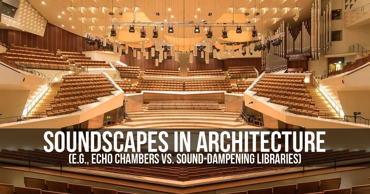 Sound Arch Soundscapes in architecture (e.g., echo chambers vs. sound-dampening ...