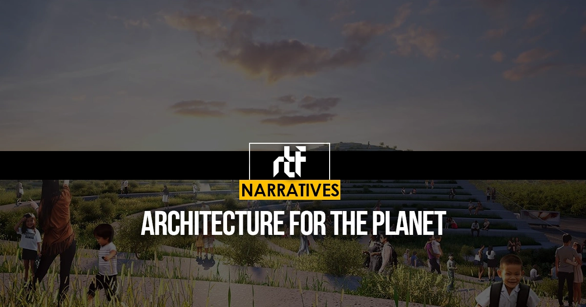 Architecture for the Planet - RTF | Rethinking The Future