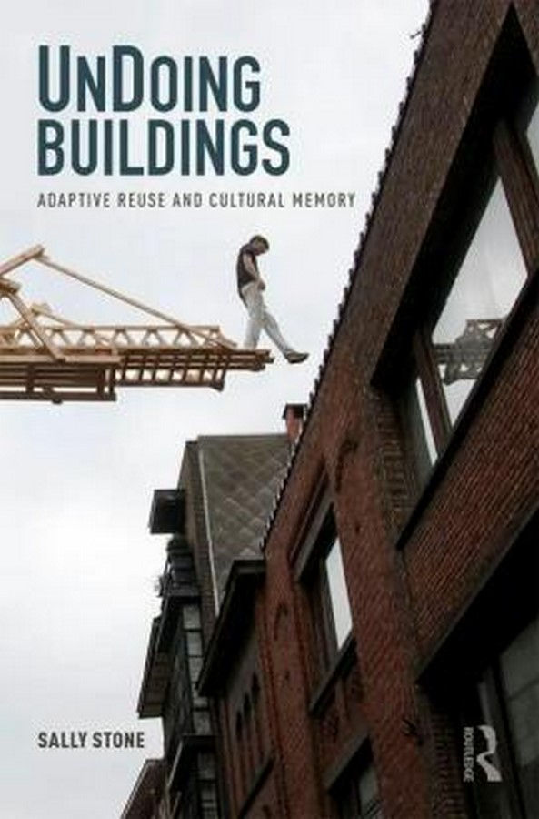Book in Focus UnDoing Buildings Adaptive Reuse and Cultural Memory by Sally Stone-Sheet2