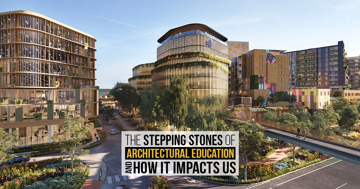 The Stepping Stones of Architectural Education and How It Impacts Us ...