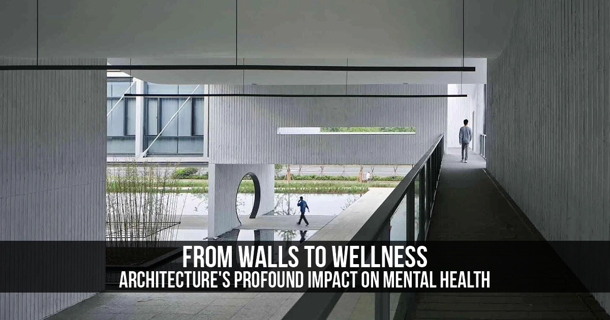 From Walls to Wellness: Architecture's Profound Impact on Mental Health ...