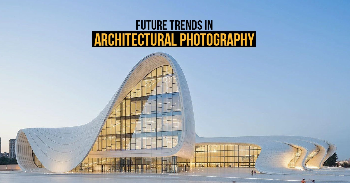 Future Trends in Architectural Photography - RTF | Rethinking The Future