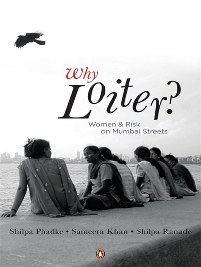 Book in Focus Why Loiter Women and Risk on Mumbai Streets by Shilpa Phadke-Sheet1